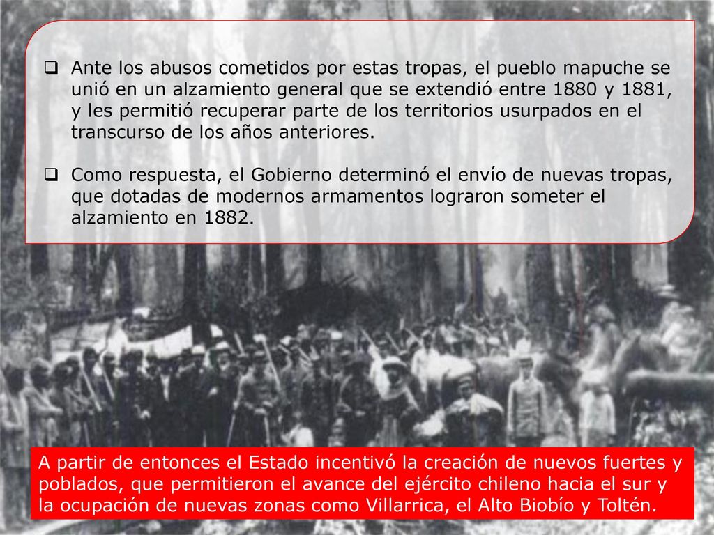 Ante los abusos cometidos por estas tropas, el pueblo mapuche se unió en un alzamiento general que se extendió entre 1880 y 1881, y les permitió recuperar parte de los territorios usurpados en el transcurso de los años anteriores.