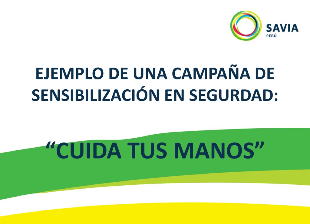 EJEMPLO DE UNA CAMPAÑA DE SENSIBILIZACIÓN EN SEGURDAD: CUIDA TUS MANOS