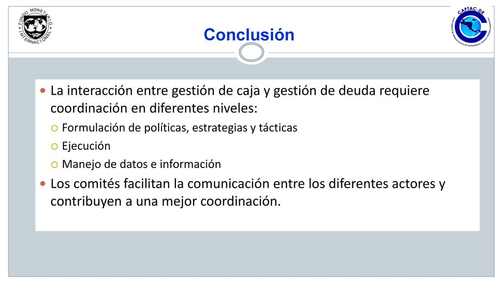 Conclusión La interacción entre gestión de caja y gestión de deuda requiere coordinación en diferentes niveles: