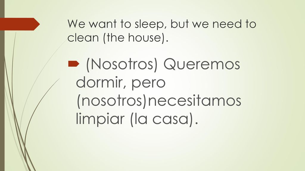 We want to sleep, but we need to clean (the house).