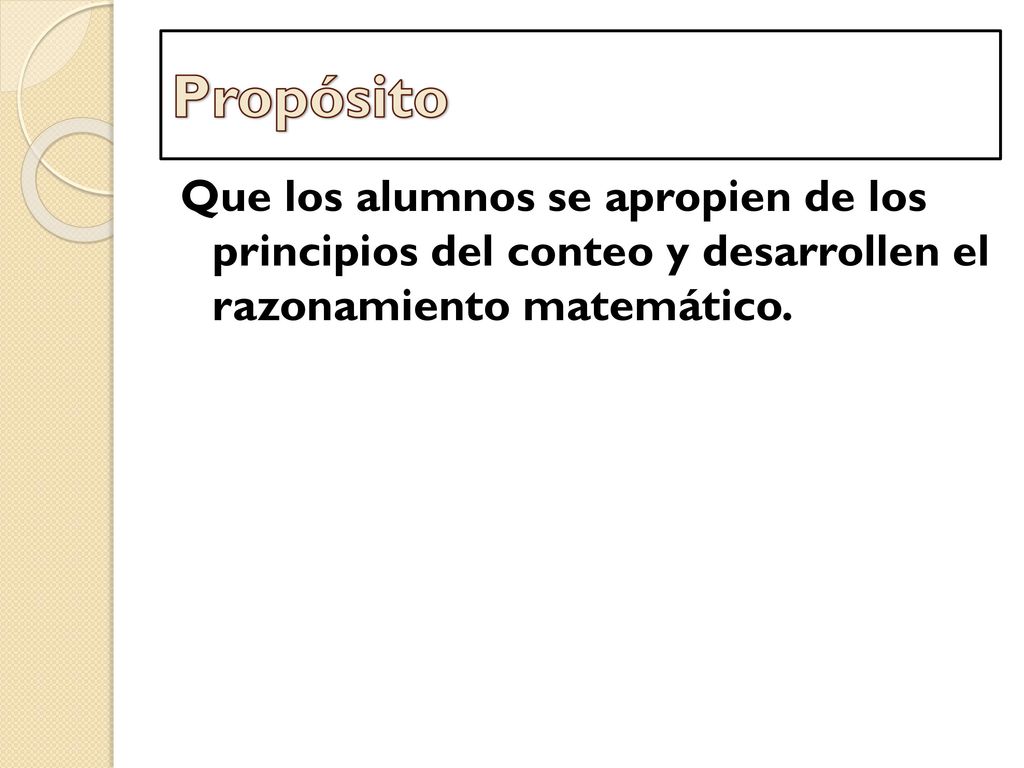 Propósito Que los alumnos se apropien de los principios del conteo y desarrollen el razonamiento matemático.