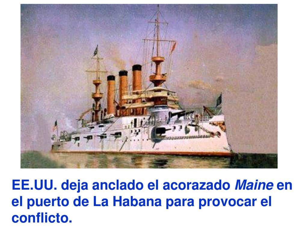 EE.UU. deja anclado el acorazado Maine en el puerto de La Habana para provocar el conflicto.
