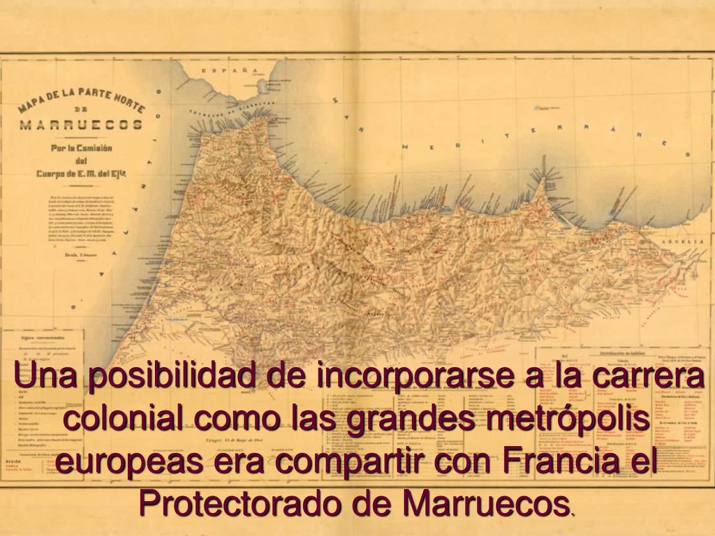 Una posibilidad de incorporarse a la carrera colonial como las grandes metrópolis europeas era compartir con Francia el Protectorado de Marruecos.