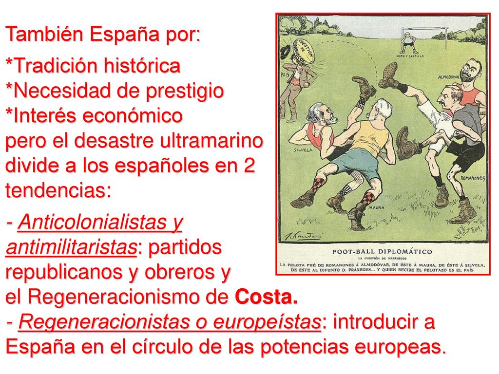 También España por: *Tradición histórica. *Necesidad de prestigio. *Interés económico.