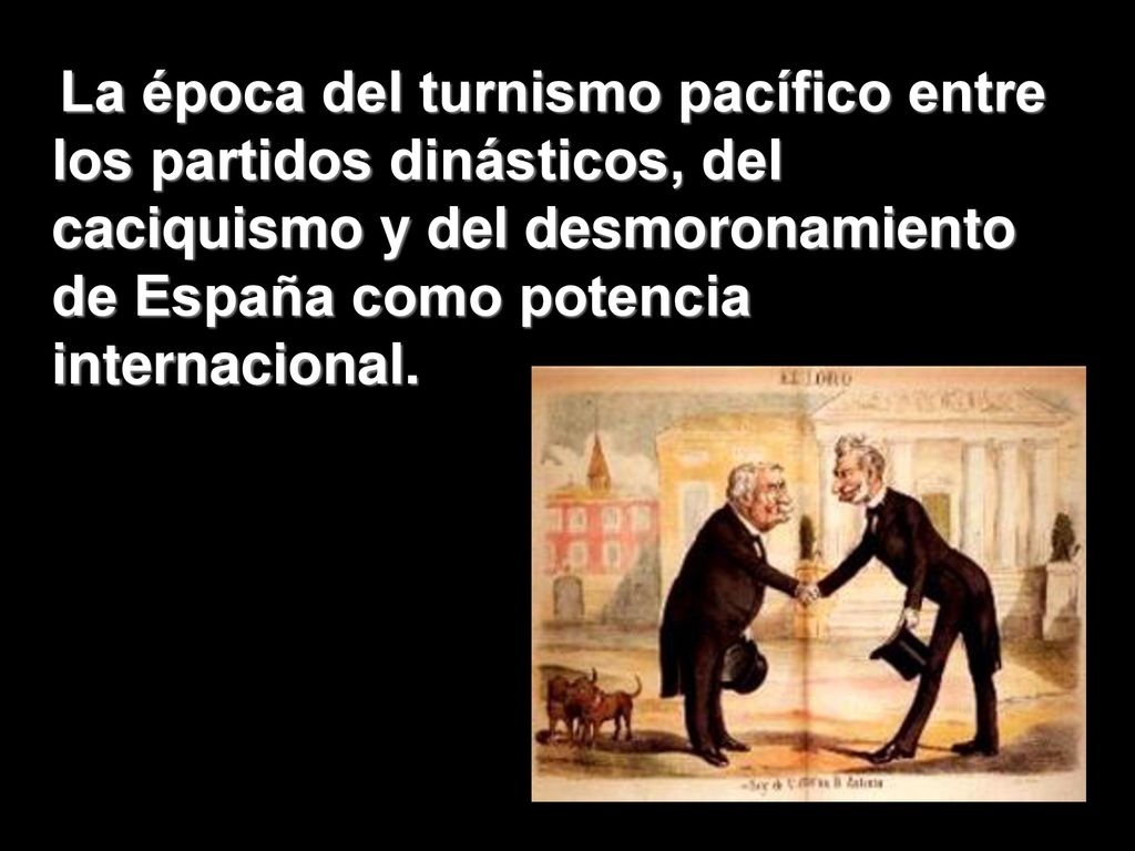 La época del turnismo pacífico entre los partidos dinásticos, del caciquismo y del desmoronamiento de España como potencia internacional.