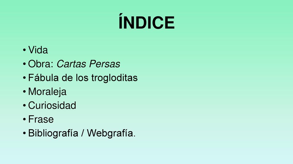 ÍNDICE Vida Obra: Cartas Persas Fábula de los trogloditas Moraleja