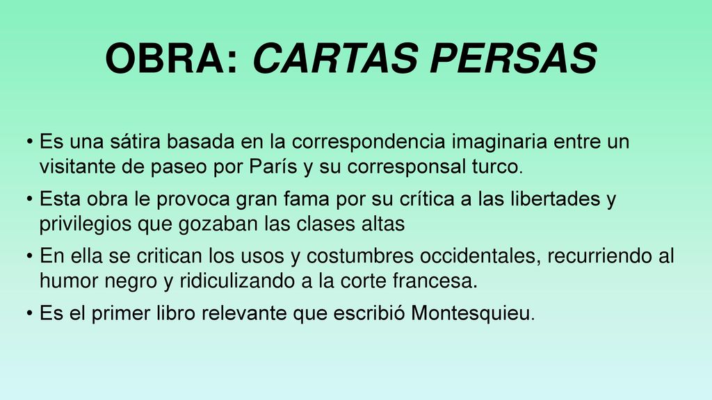 OBRA: CARTAS PERSAS Es una sátira basada en la correspondencia imaginaria entre un visitante de paseo por París y su corresponsal turco.
