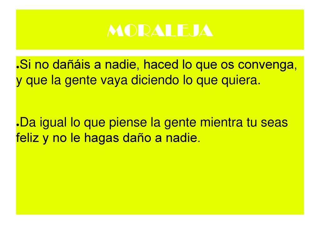 MORALEJA Si no dañáis a nadie, haced lo que os convenga, y que la gente vaya diciendo lo que quiera.
