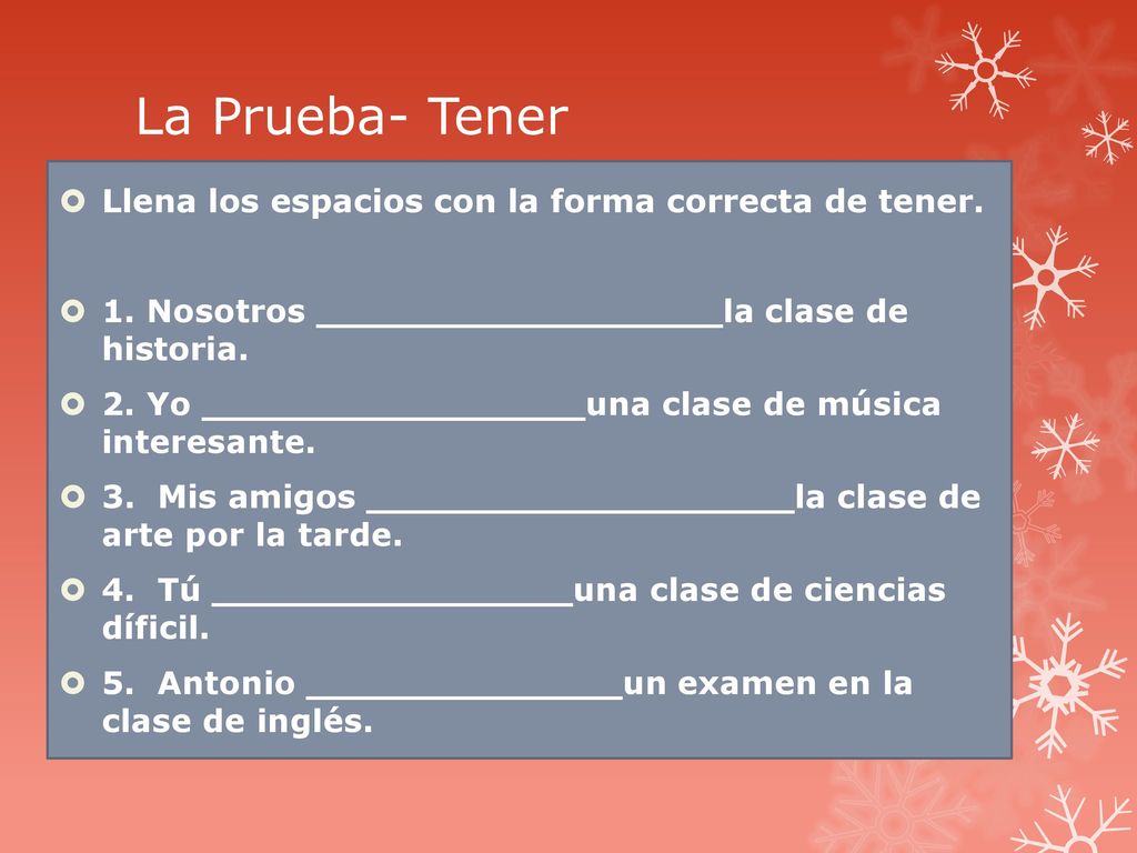 La Prueba- Tener Llena los espacios con la forma correcta de tener.