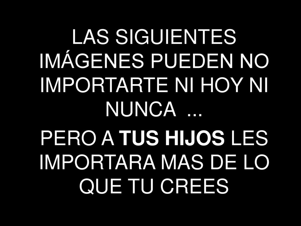 LAS SIGUIENTES IMÁGENES PUEDEN NO IMPORTARTE NI HOY NI NUNCA ...