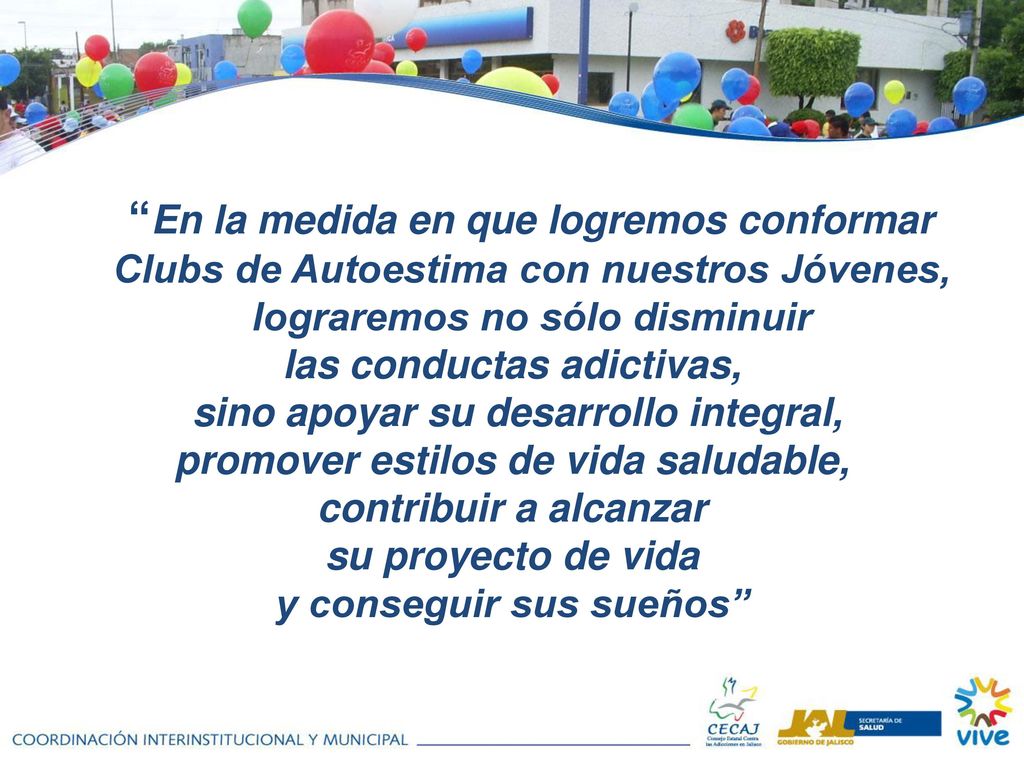 En la medida en que logremos conformar Clubs de Autoestima con nuestros Jóvenes, lograremos no sólo disminuir