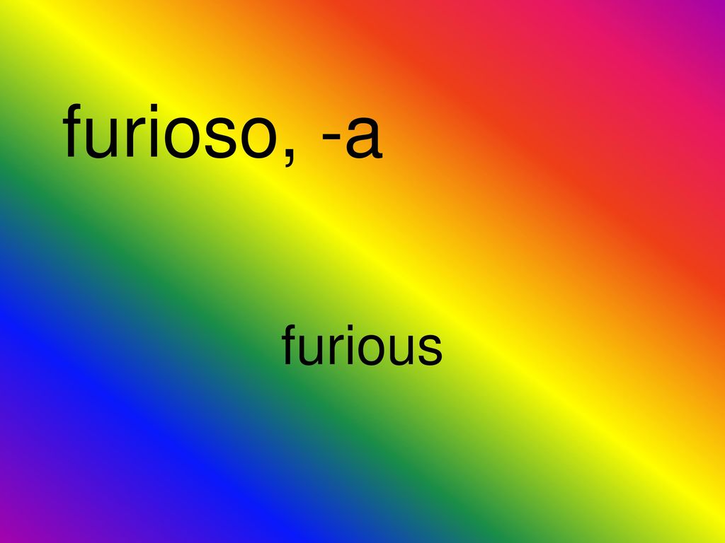 furioso, -a furious