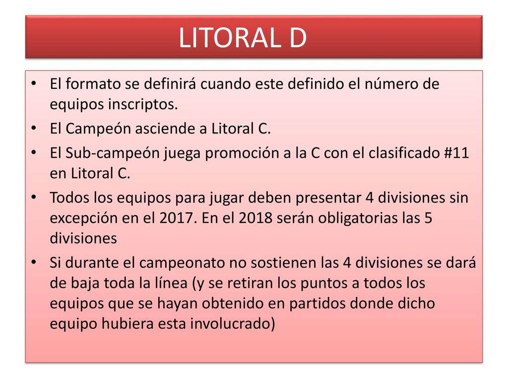 LITORAL D El formato se definirá cuando este definido el número de equipos inscriptos. El Campeón asciende a Litoral C.