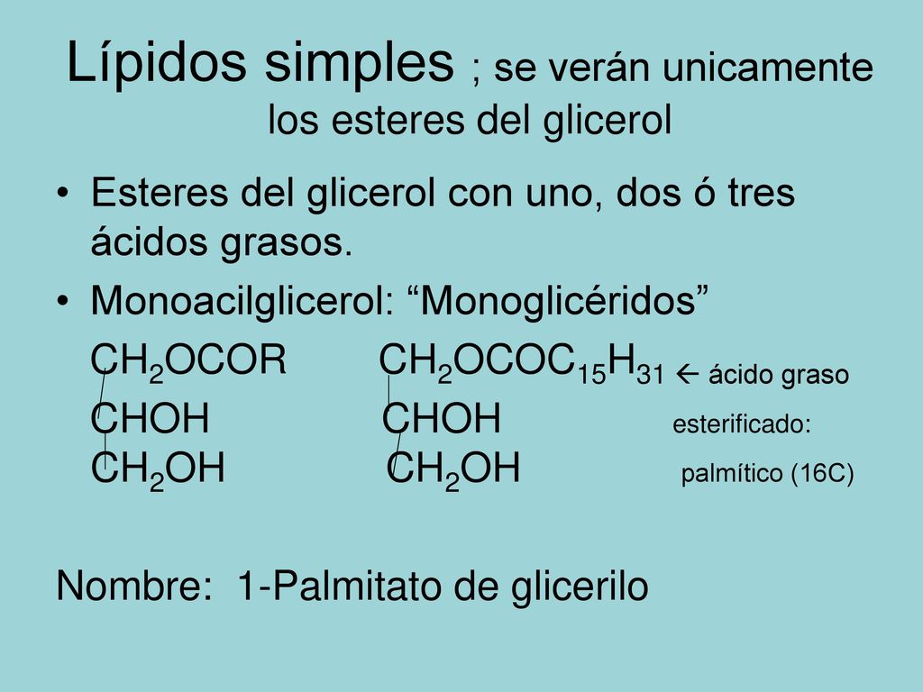Lípidos simples ; se verán unicamente los esteres del glicerol