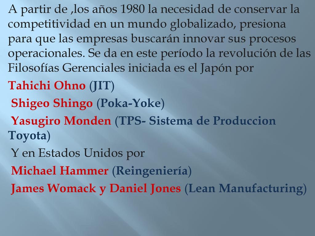 A partir de ,los años 1980 la necesidad de conservar la competitividad en un mundo globalizado, presiona para que las empresas buscarán innovar sus procesos operacionales.