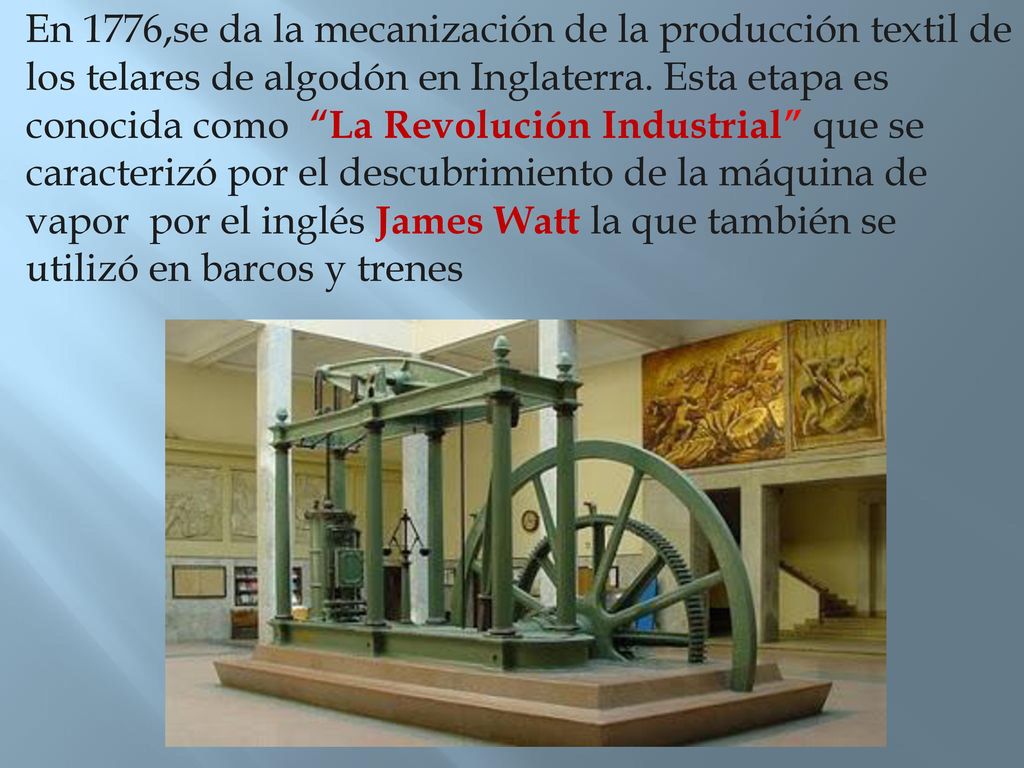 En 1776,se da la mecanización de la producción textil de los telares de algodón en Inglaterra.