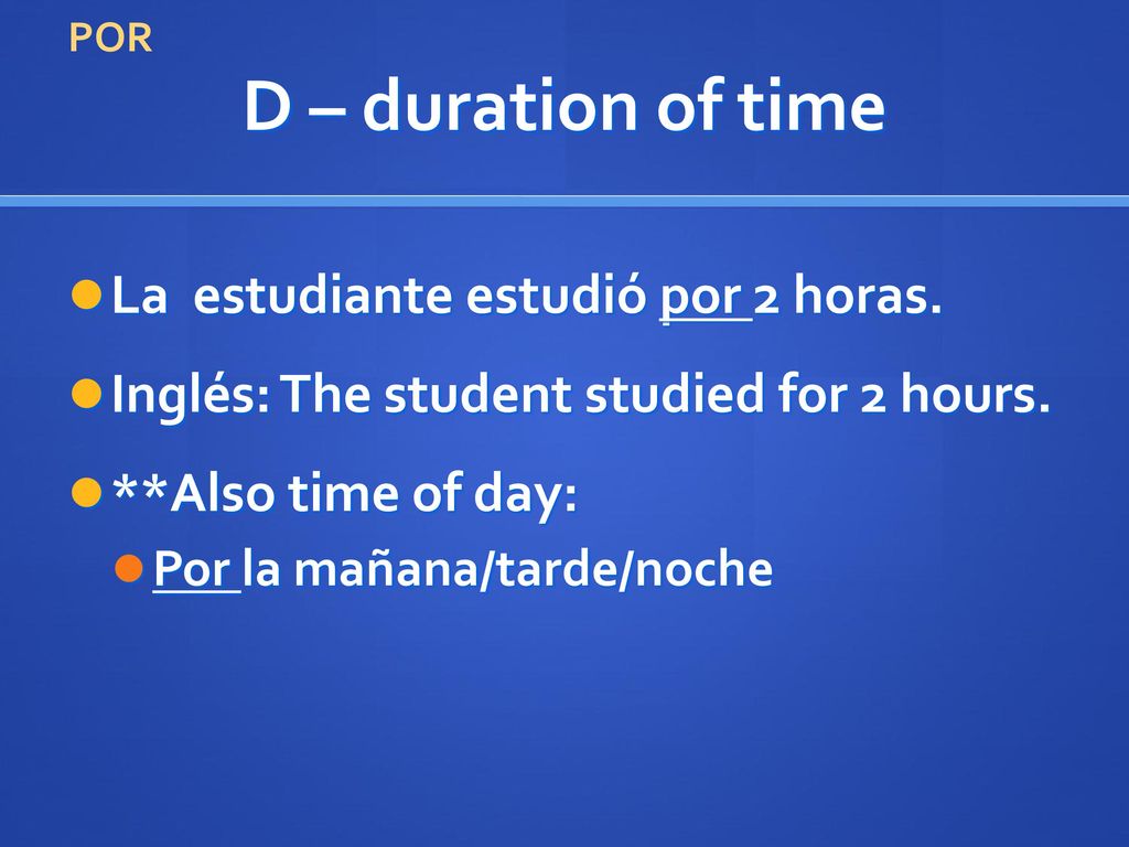 D – duration of time La estudiante estudió por 2 horas.