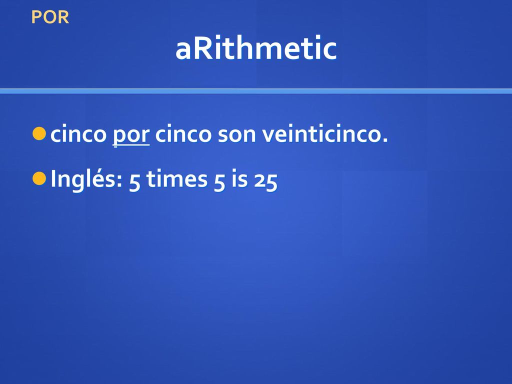 aRithmetic cinco por cinco son veinticinco. Inglés: 5 times 5 is 25