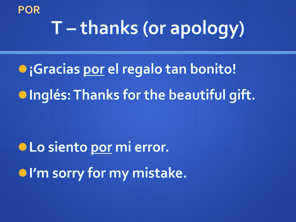 T – thanks (or apology) ¡Gracias por el regalo tan bonito!