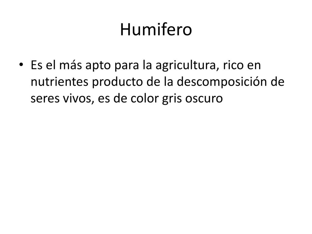 Humifero Es el más apto para la agricultura, rico en nutrientes producto de la descomposición de seres vivos, es de color gris oscuro.