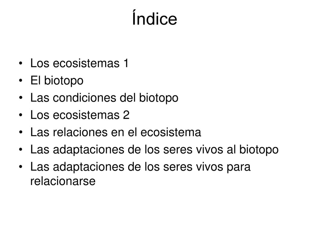 Índice Los ecosistemas 1 El biotopo Las condiciones del biotopo