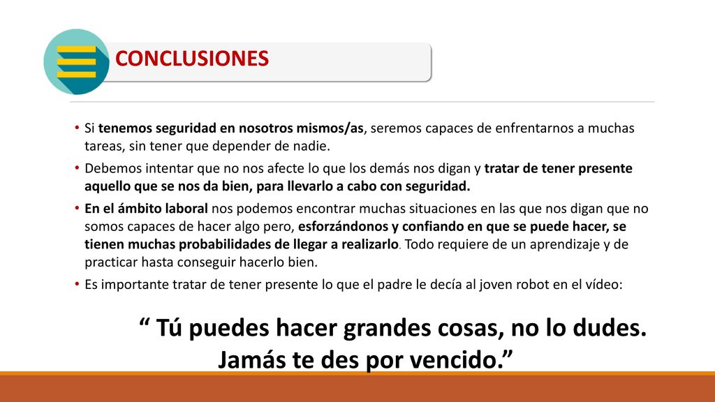 CONCLUSIONES Si tenemos seguridad en nosotros mismos/as, seremos capaces de enfrentarnos a muchas tareas, sin tener que depender de nadie.
