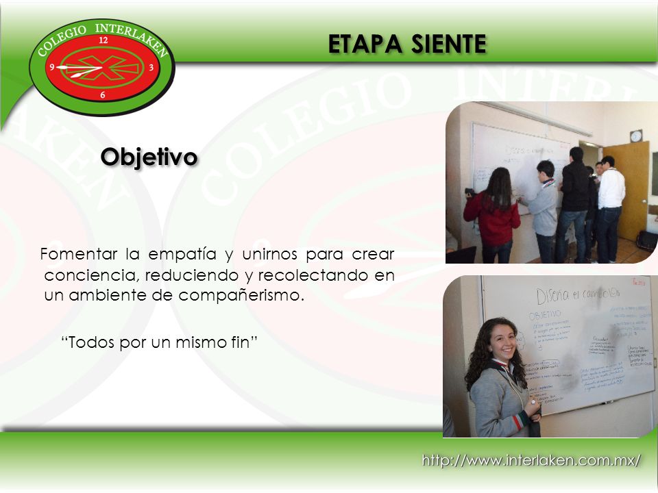 ETAPA SIENTE Objetivo. Fomentar la empatía y unirnos para crear conciencia, reduciendo y recolectando en un ambiente de compañerismo.