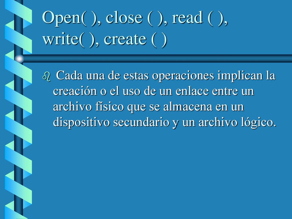Open( ), close ( ), read ( ), write( ), create ( )