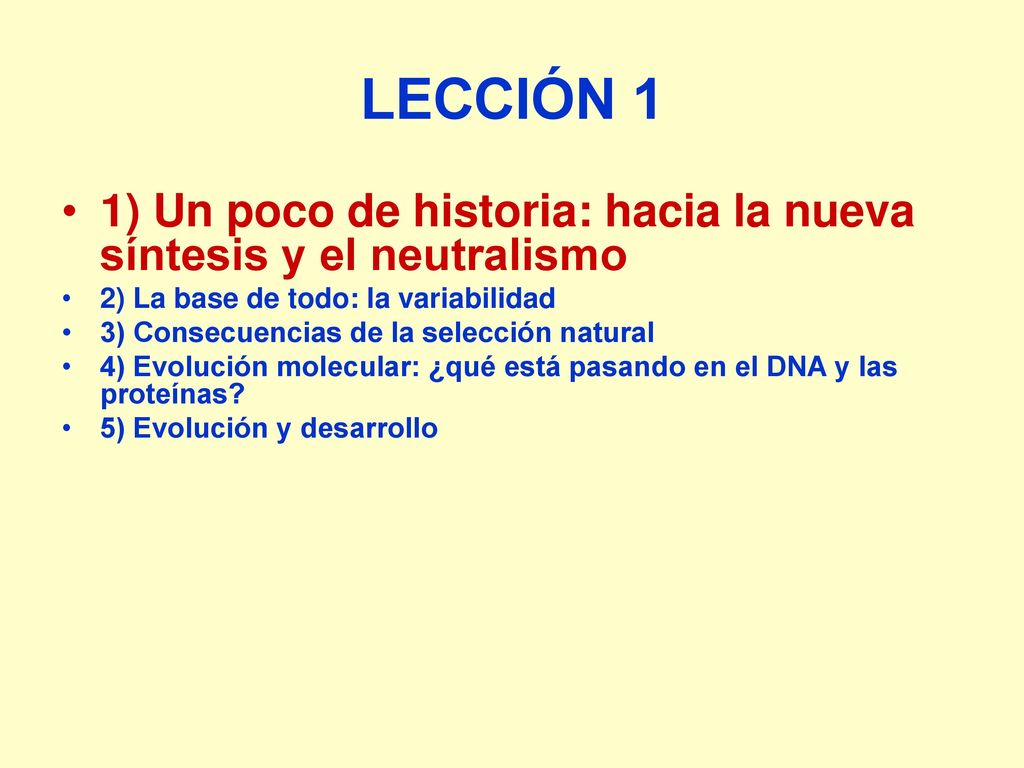LECCIÓN 1 1) Un poco de historia: hacia la nueva síntesis y el neutralismo. 2) La base de todo: la variabilidad.