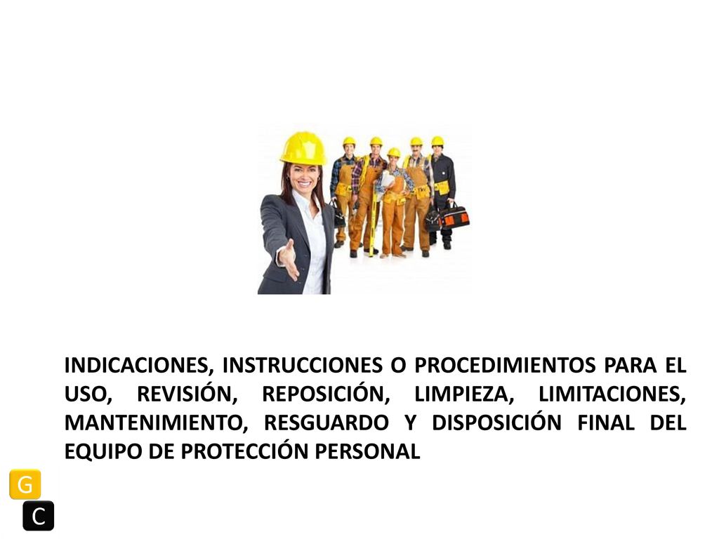 Indicaciones, instrucciones o procedimientos para el uso, revisión, reposición, limpieza, limitaciones, mantenimiento, resguardo y disposición final del equipo de protección personal