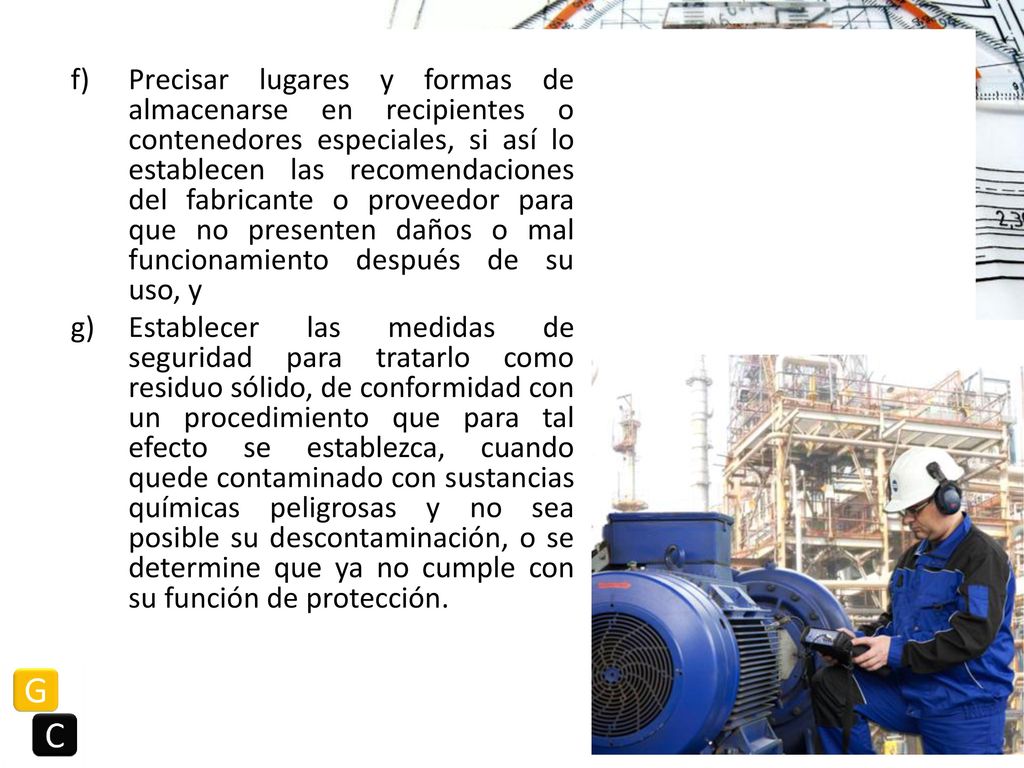 Precisar lugares y formas de almacenarse en recipientes o contenedores especiales, si así lo establecen las recomendaciones del fabricante o proveedor para que no presenten daños o mal funcionamiento después de su uso, y