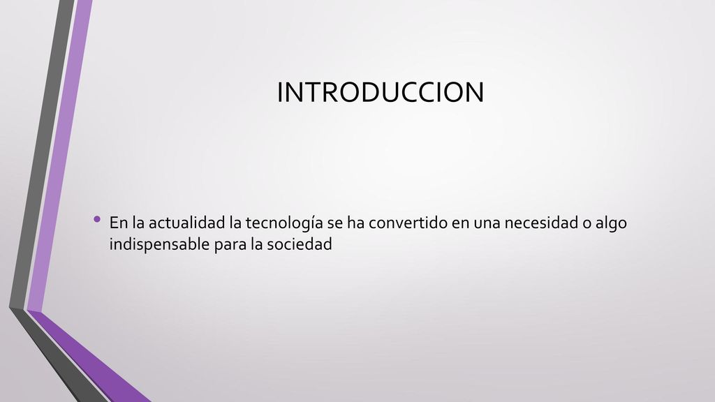 INTRODUCCION En la actualidad la tecnología se ha convertido en una necesidad o algo indispensable para la sociedad.