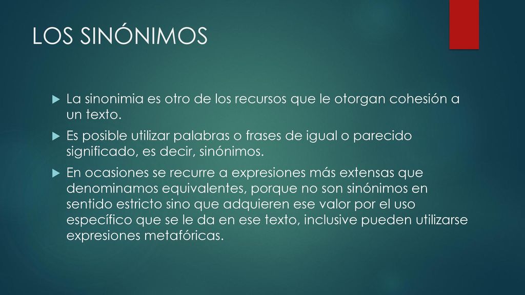 LOS SINÓNIMOS La sinonimia es otro de los recursos que le otorgan cohesión a un texto.