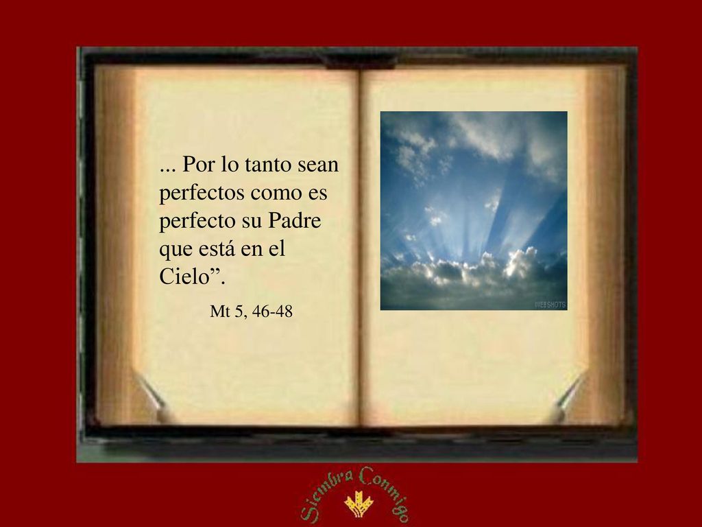 ... Por lo tanto sean perfectos como es perfecto su Padre que está en el Cielo .