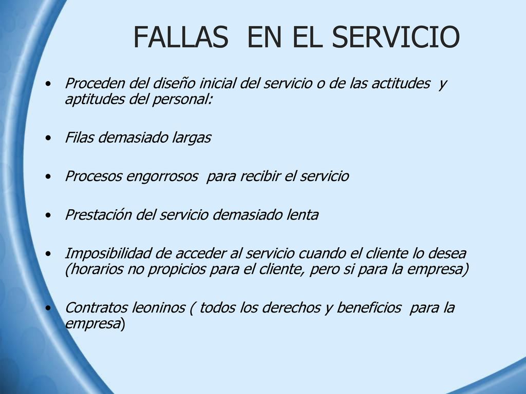 FALLAS EN EL SERVICIO Proceden del diseño inicial del servicio o de las actitudes y aptitudes del personal:
