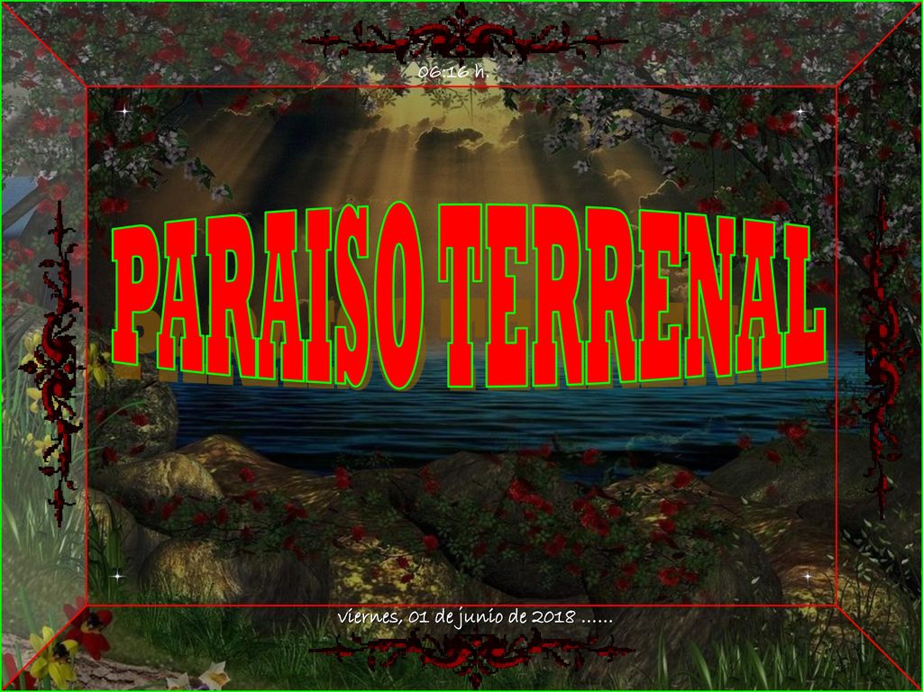06:15 h. PARAISO TERRENAL viernes, 01 de junio de 2018 …… 3