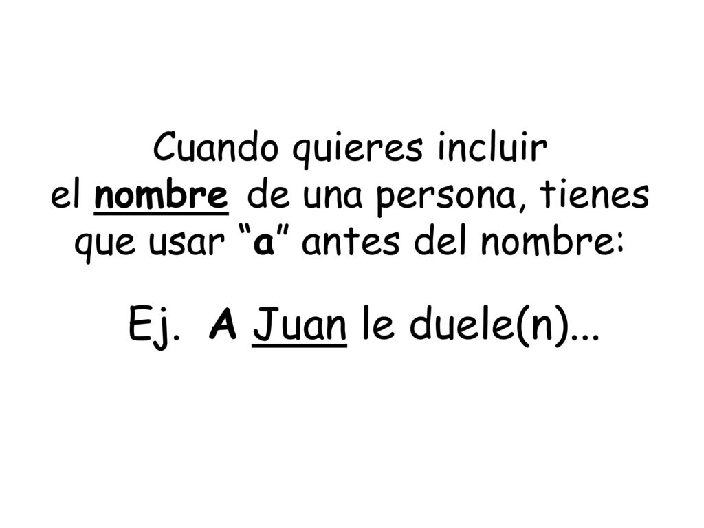Cuando quieres incluir el nombre de una persona, tienes que usar a antes del nombre: