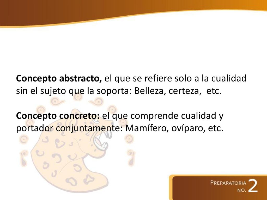 Concepto abstracto, el que se refiere solo a la cualidad sin el sujeto que la soporta: Belleza, certeza, etc.