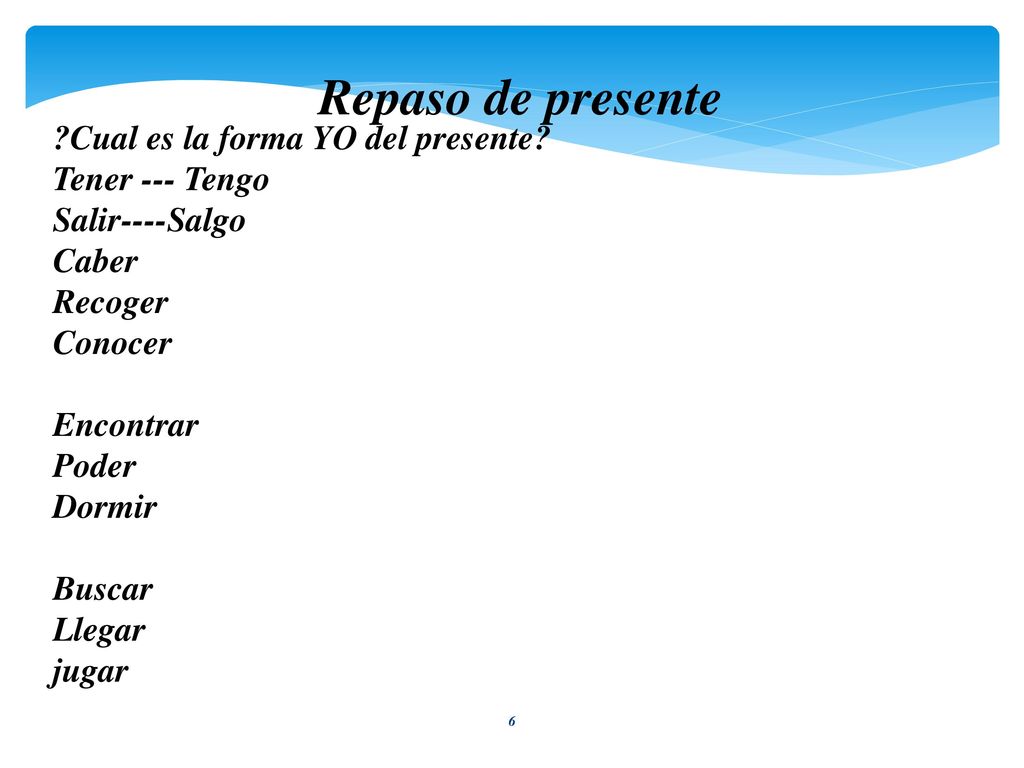 Repaso de presente Cual es la forma YO del presente Tener --- Tengo