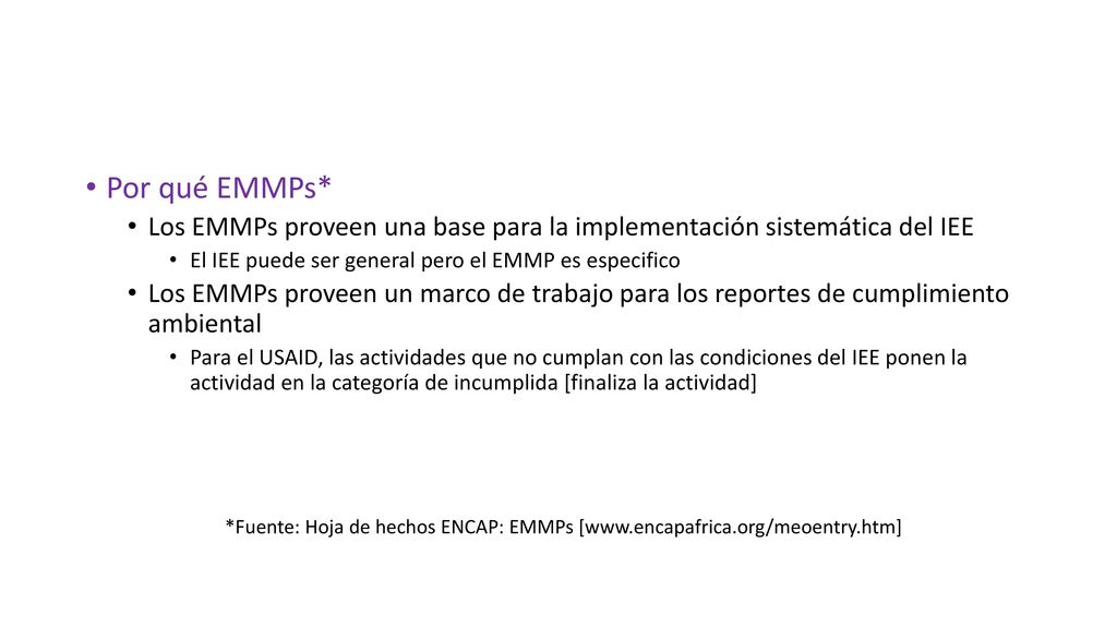 Por qué EMMPs* Los EMMPs proveen una base para la implementación sistemática del IEE. El IEE puede ser general pero el EMMP es especifico.