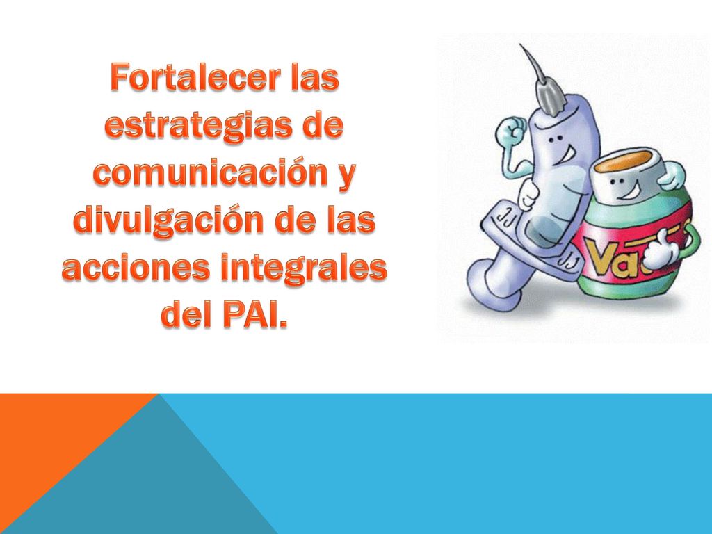 Fortalecer las estrategias de comunicación y divulgación de las acciones integrales del PAI.