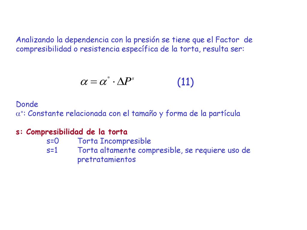 Analizando la dependencia con la presión se tiene que el Factor de compresibilidad o resistencia específica de la torta, resulta ser:
