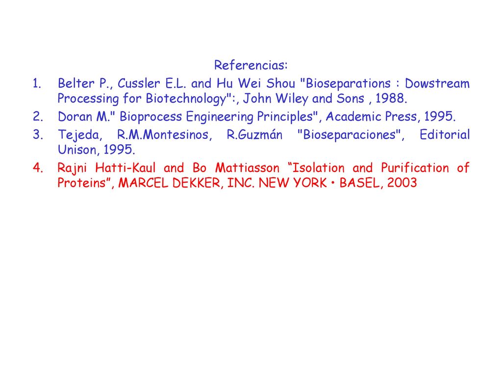 Referencias: Belter P., Cussler E.L. and Hu Wei Shou Bioseparations : Dowstream Processing for Biotechnology :, John Wiley and Sons ,