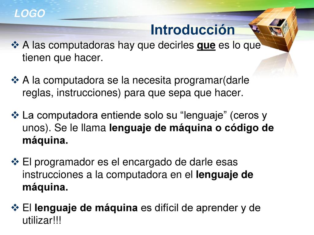 Introducción A las computadoras hay que decirles que es lo que tienen que hacer.