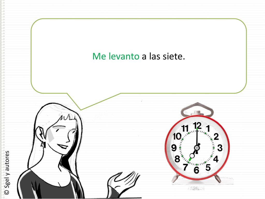 Me levanto a las siete. Me levanto a las siete.