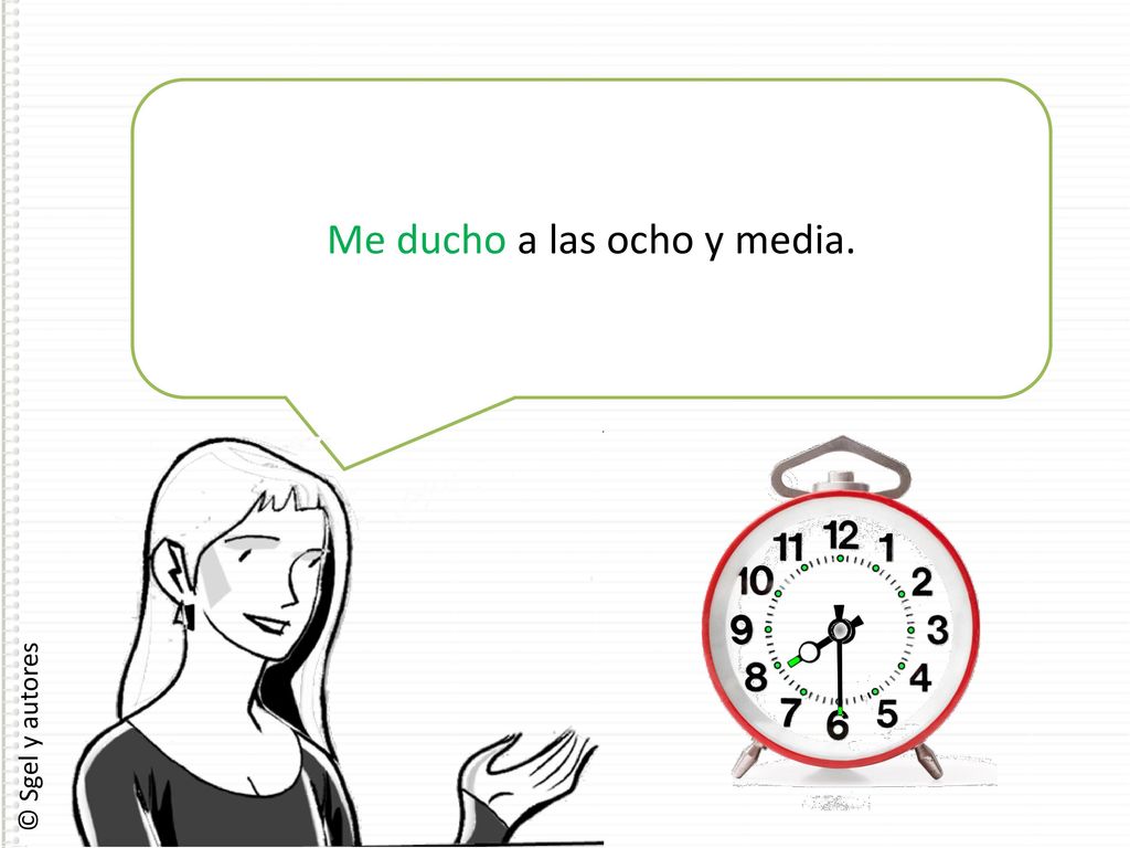 Me ducho a las ocho y media. Me ducho a las ocho y media.