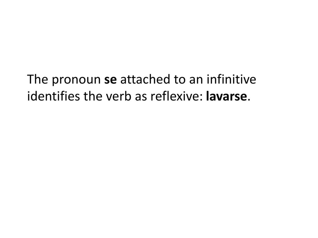 The pronoun se attached to an infinitive identifies the verb as reflexive: lavarse.