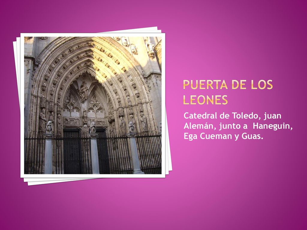 Puerta de los leones Catedral de Toledo, juan Alemán, junto a Haneguin, Ega Cueman y Guas.