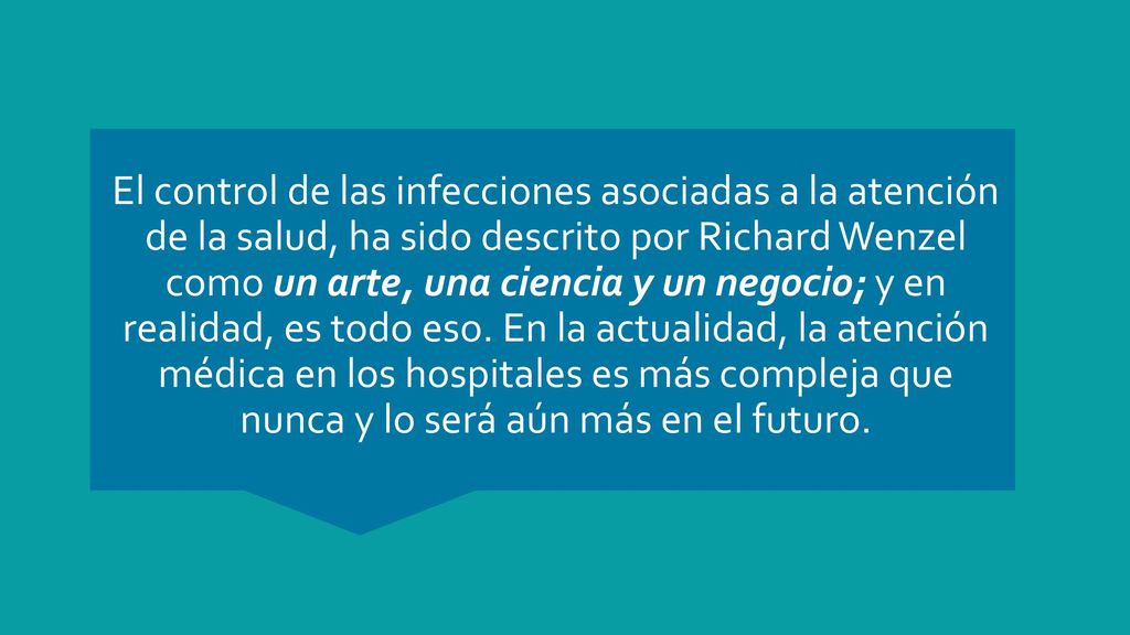 El control de las infecciones asociadas a la atención de la salud, ha sido descrito por Richard Wenzel como un arte, una ciencia y un negocio; y en realidad, es todo eso.