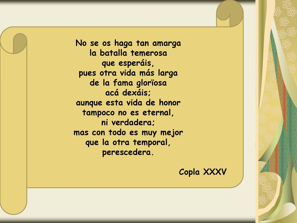 pues otra vida más larga de la fama glorïosa acá dexáis;